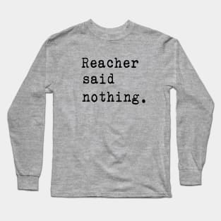 Reacher Said Nothing Long Sleeve T-Shirt